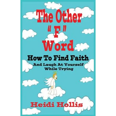 The Other F Word: How to Find Faith and Laugh at Yourself While Trying