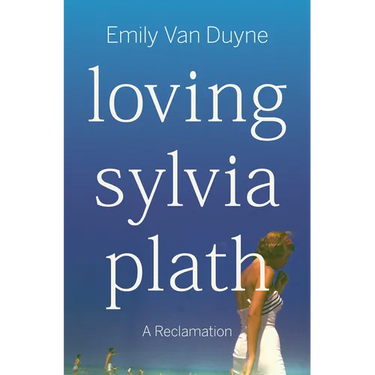 Loving Sylvia Plath: A Reclamation