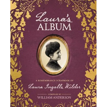 Laura's Album: A Remembrance Scrapbook of Laura Ingalls Wilder