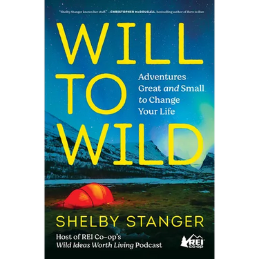 Will to Wild: Adventures Great and Small to Change Your Life