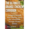 The Ultimate Orange Chicken Cookbook