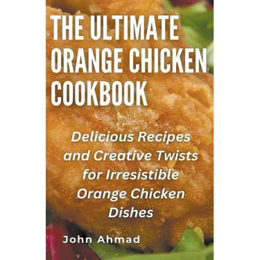 The Ultimate Orange Chicken Cookbook