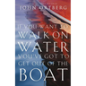 If You Want to Walk on Water, You've Got to Get Out of the Boat: 10 Lessons to Trusting God