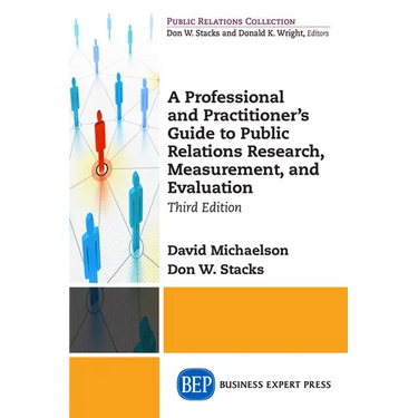 A Professional and Practitioner's Guide to Public Relations Research, Measurement, and Evaluation