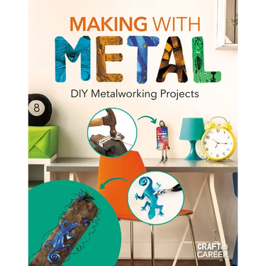 Making with Metal: DIY Metalworking Projects: DIY Metalworking Projects