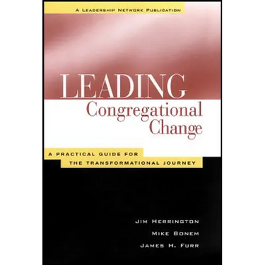 Leading Congregational Change: A Practical Guide for the Transformational Journey