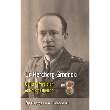 Dr. Hercberg-Grodecki: Gallant Physician of Polish Ghettos