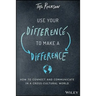 Use Your Difference to Make a Difference: How to Connect and Communicate in a Cross-Cultural World