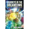 Journeys in the Dreamtime: Keys to understanding the nature of reality, astral worlds - exploring the occult history of art