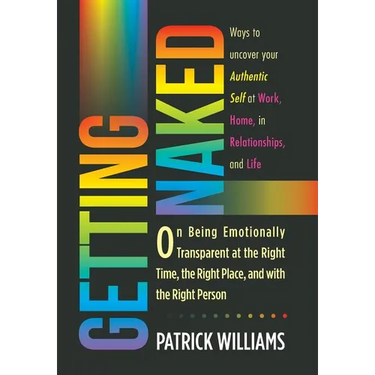 Getting Naked: On Being Emotionally Transparent at the Right time, the Right Place, and with the Right Person