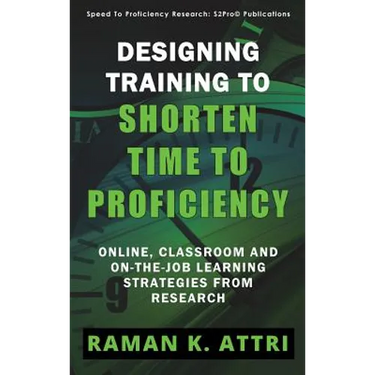 Designing Training to Shorten Time to Proficiency: Online, Classroom and On-the-job Learning Strategies from Research