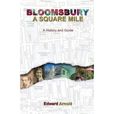 Bloomsbury - A Square Mile: A History and Guide