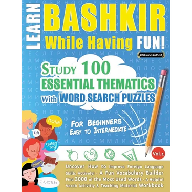 Learn Bashkir While Having Fun! - For Beginners: Easy to Intermediate - Study 100 Essential Thematics with Word Search Puzzles - Vol.1