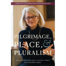 Pilgrimage, Place, and Pluralism: Essays in Conversation with Diana Eck
