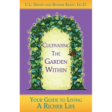 Cultivating The Garden Within: Your Guide to Living A Richer Life.