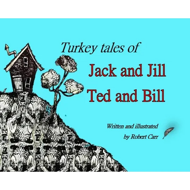 Turkey Tales of Jack and Jill and Ted and Bill