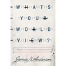 What's Your Worldview?: An Interactive Approach to Life's Big Questions