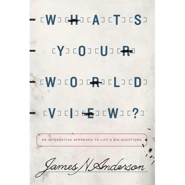 What's Your Worldview?: An Interactive Approach to Life's Big Questions