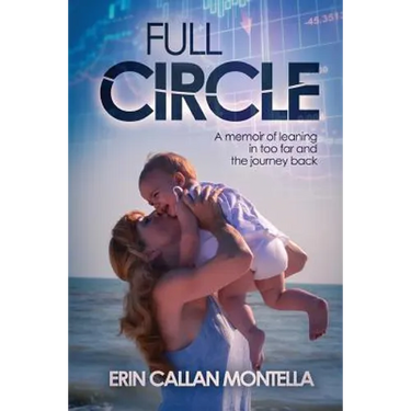 Full Circle: A memoir of leaning in too far and the journey back