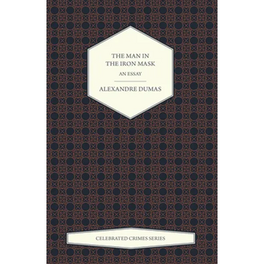 The Man in the Iron Mask - An Essay (Celebrated Crimes Series)