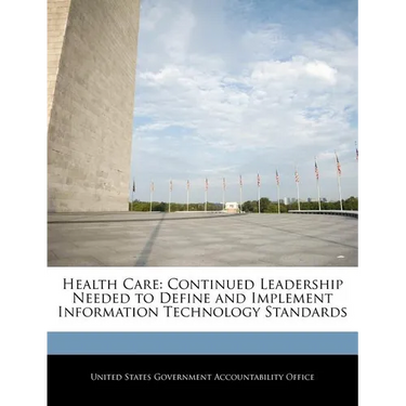 Health Care: Continued Leadership Needed to Define and Implement Information Technology Standards
