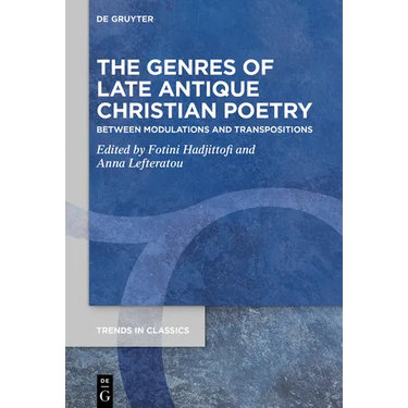 The Genres of Late Antique Christian Poetry: Between Modulations and Transpositions
