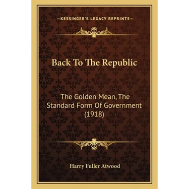 Back To The Republic: The Golden Mean, The Standard Form Of Government (1918)