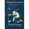 Sleepy Seminary: Eclectic Essays I