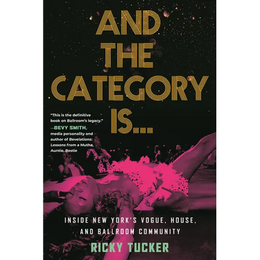 And the Category Is.: Inside New York's Vogue, House, and Ballroom Community