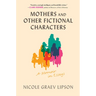 Mothers and Other Fictional Characters: A Memoir in Essays