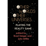 Other Worlds, Other Universes: Playing the Reality Game