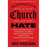 Separation of Church and Hate: A Sane Person's Guide to Taking Back the Bible from Fundamentalists, Fascists, and Flock-Fleecing Frauds