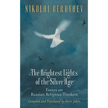 The Brightest Lights of the Silver Age: Essays on Russian Religious Thinkers