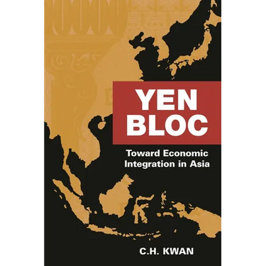 Yen Bloc: Toward Economic Integration in Asia