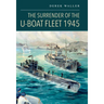 The Surrender of the U-Boat Fleet 1945