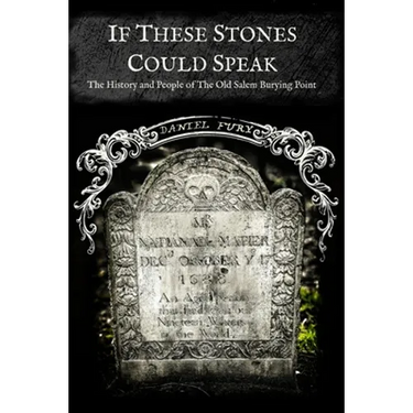 If These Stones Could Speak: The History and People of the Old Salem Burying Point