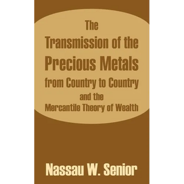The Transmission of the Precious Metals from Country to Country and the Mercantile Theory of Wealth