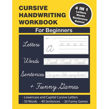 Cursive Handwriting Workbook: Cursive Handwriting. 4 in 1 Practicing Cursive Handwriting to Master Letters, Words, Sentences and Funny Games for Beg