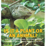 Is It a Plant or an Animal? How Do Scientists Identify Plants and Animals? Compare and Contrast Biology Grade 3 Children's Biology Books