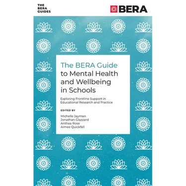 The Bera Guide to Mental Health and Wellbeing in Schools: Exploring Frontline Support in Educational Research and Practice