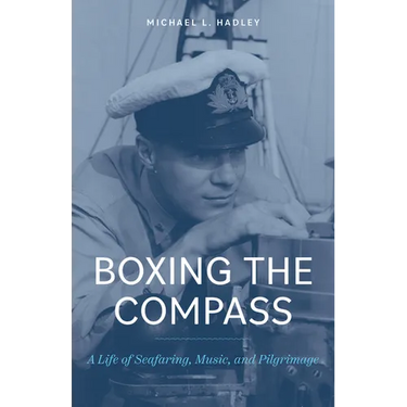 Boxing the Compass: A Life of Seafaring, Music, And, Pilgrimage