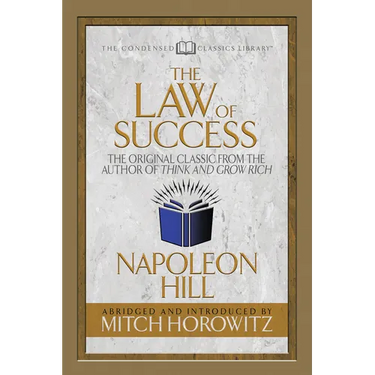 The Law of Success (Condensed Classics): The Original Classic from the Author of Think and Grow Rich