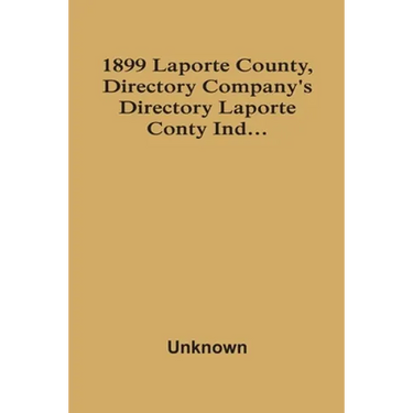 1899 Laporte County, Directory Company'S Directory Laporte Conty Ind...
