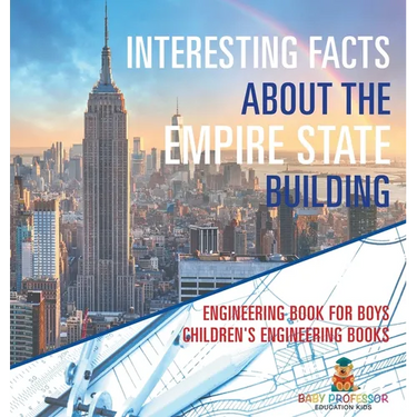 Interesting Facts about the Empire State Building - Engineering Book for Boys Children's Engineering Books