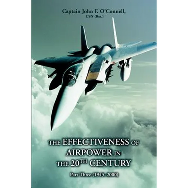 The Effectiveness of Airpower in the 20th Century: Part Three (1945 - 2000)