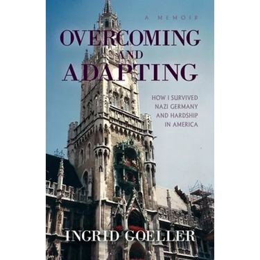 Overcoming and Adapting: How I survived Nazi Germany and Hardship in America