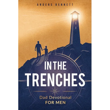 In the Trenches: Dad Devotional for Men: 52 Weeks Devotional for Seasoned Dads