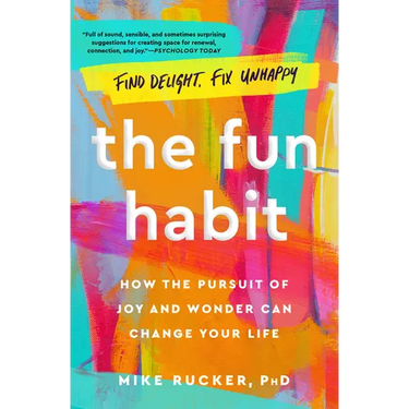 The Fun Habit: How the Pursuit of Joy and Wonder Can Change Your Life