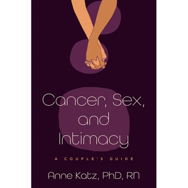 Cancer, Sex, and Intimacy: A Couple's Guide