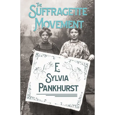 The Suffragette Movement: An Intimate Account of Persons and Ideals - With an Introduction by Dr Richard Pankhurst